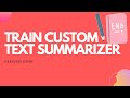 Easiest way to Train Custom Text Summarizer NLP Model | Data Science | Deep Learning