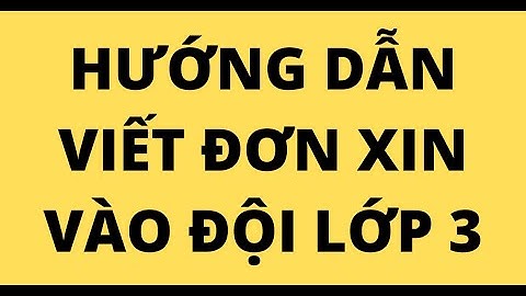 HƯỚNG DẪN VIẾT ĐƠN XIN VÀO ĐỘI LỚP 3