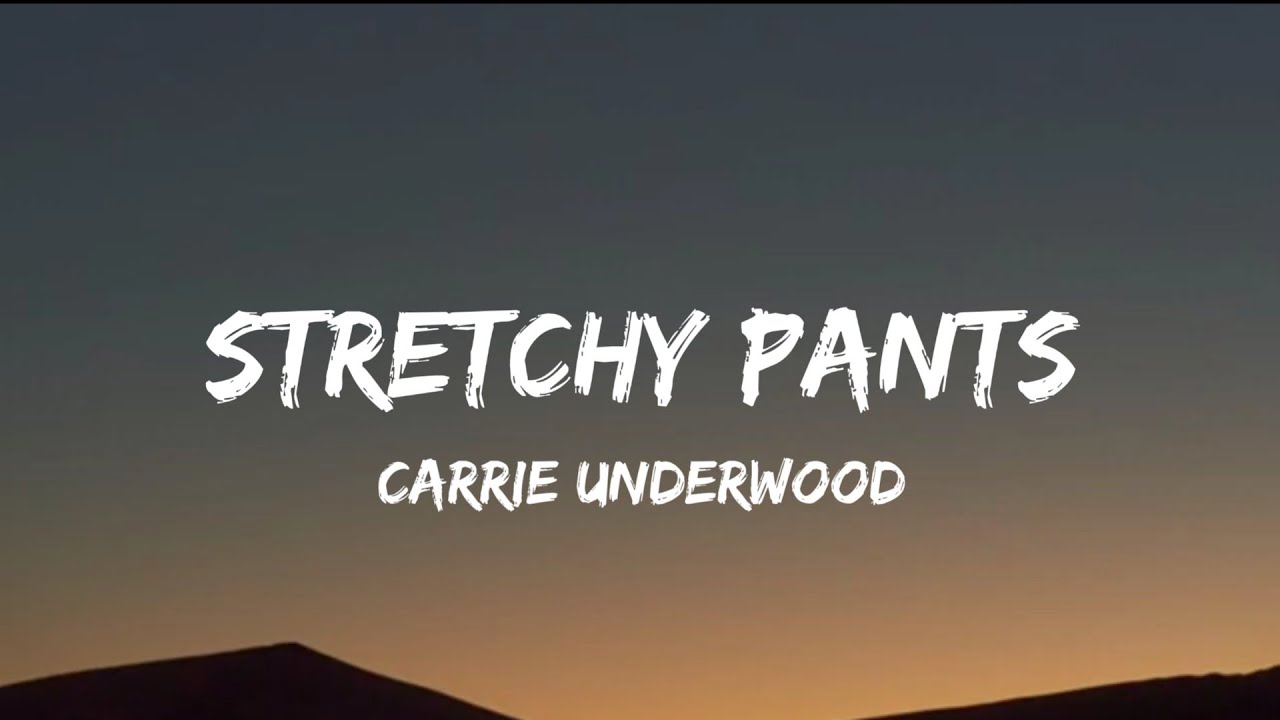 Carrie Underwood - Stretchy Pants (lyrics) Carrie Underwood - Stretchy Pants (lyrics)