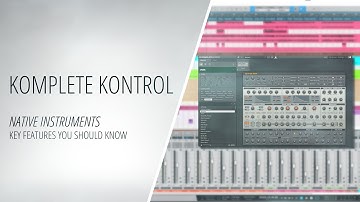 NI Komplete Kontrol - Key Features You Should Know [Making Music]
