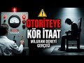 Otoriteye Kör İtaat: Milgram Deneyi Gerçeği