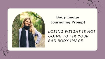 Journaling Prompts to Improve Negative Body Image