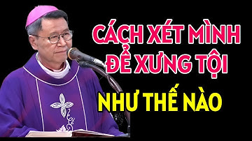 CÁCH XÉT MÌNH VÀ XƯNG TỘI NHƯ THẾ NÀO CHO ĐÚNG | ĐỨC CHA KHẢM GIẢNG MỚI NHẤT