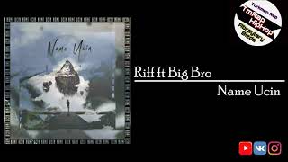 Riff ft Big Bro-Name Ucin (TmRap-HipHop)