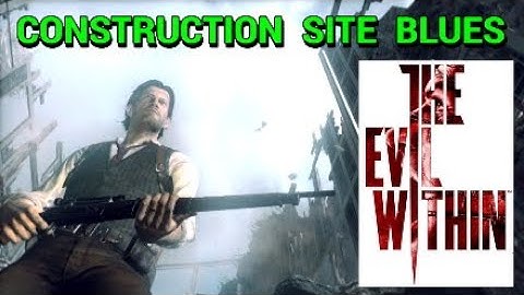 THE EVIL WITHIN - How to Get Through the Construction Site Chapter 11 on AKUMU Difficulty