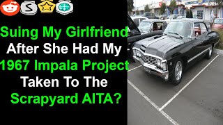 Suing My Girlfriend After She Had My 1967 Impala Project Taken To The Scrapyard AITA?