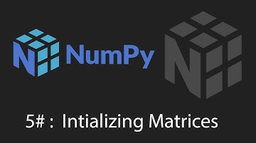 Python Numpy Tutorial - 5 - Intializing Matrices and Arrays