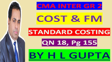 STANDARD COSTING QN 18, CMA GR 2 Pg 155 HL GUPTA To Buy CLS CA/CMA CALL-8920730907