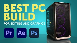 Best PC Build for Video Editing \& Graphics under $2000