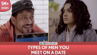 FilterCopy | Types Of Men You Meet On A Date | Ft. Irrfan and Parvathy