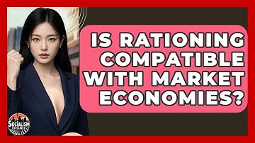 Is Rationing Compatible With Market Economies? - Socialism Explained