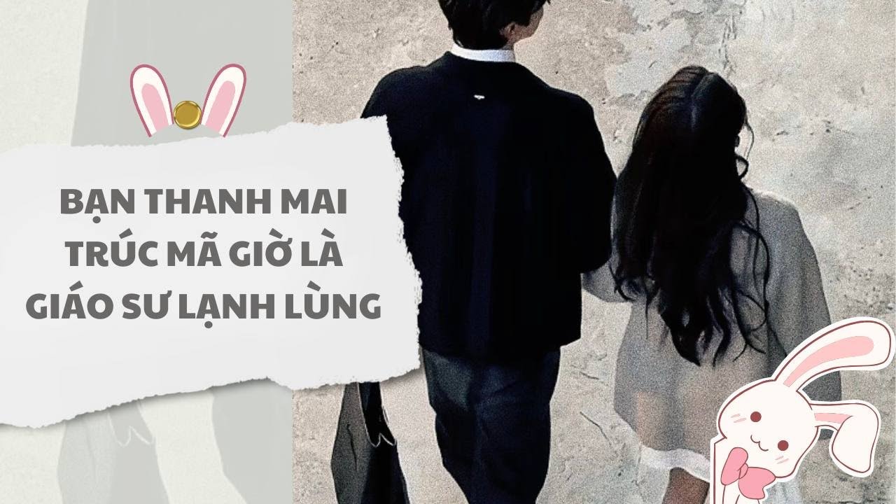 [ TRUYỆN AUDIO ] Bạn thanh mai trúc mã giờ là giáo sư lạnh lùng (Full) | Thỏ Audio