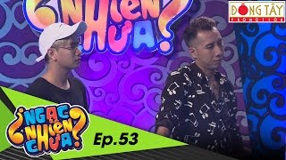 NGẠC NHIÊN CHƯA | TẬP 53 FULL HD: MAI NGÔ- ONLY C- LOU HOÀNG- TUẤN BÙI (05/10/2016)