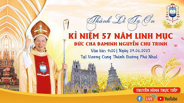 TRỰC TUYẾN| THÁNH LỄ TẠ ƠN- KỈ NIỆM 57 NĂM LINH MỤC ĐỨC CHA ĐAMINH NGUYỄN CHU TRINH