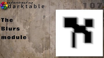 darktable ep 107 - The Blurs module