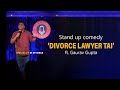 Divorce lawyer tai standup comedy  gaurav gupta standup comedy  gaurav gupta  gauravgupta6685
