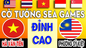 HÀ VĂN TIẾN ( VIỆT NAM ) vs PHƯƠNG SỸ KIỆT ( MALAYSIA ) - CỜ TƯỚNG SEA GAMES 31