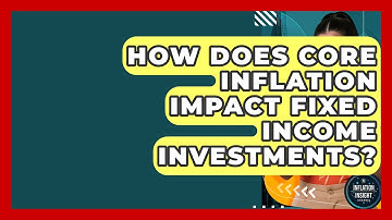 How Does Core Inflation Impact Fixed Income Investments? - Inflation Insight Channel