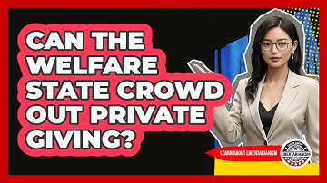 Can The Welfare State Crowd Out Private Giving? - Learn About Libertarianism