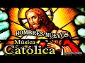 ♫♥☆ MÚSICA CATÓLICA - HOMBRES NUEVOS (Alabanza y Adoración) ☆♥♫