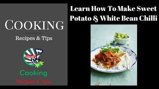 Sweet Potato & White Bean Chilli Recipe