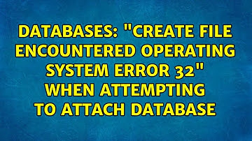 Databases: "CREATE FILE encountered operating system error 32" when attempting to attach database