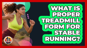 What Is Proper Treadmill Form For Stable Running? - All Sorts Of Running