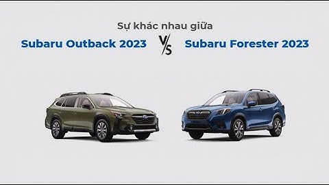 So sánh subaru outback và forester năm 2024