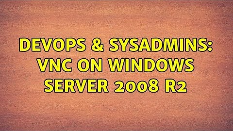 DevOps & SysAdmins: VNC on Windows Server 2008 R2 (4 Solutions!!)