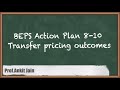 BEPS Action Plan 8-10: Transfer Pricing Outcomes - Fundamental of BEPS