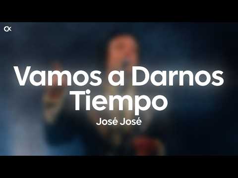 José José - Vamos a Darnos Tiempo (Letra)