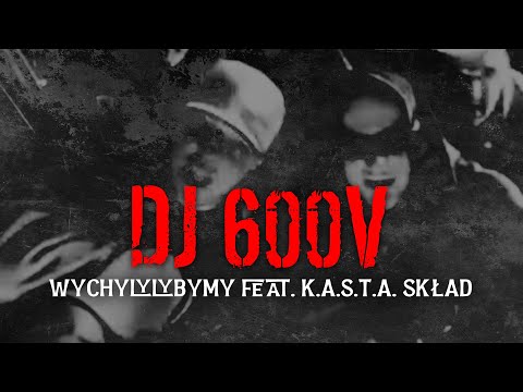 Dj 600v - Wychylylybymy feat. K.A.S.T.A. Skład