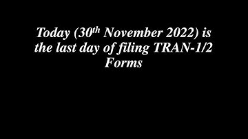 Today ( 30-Nov-2022) is the last date of filing TRAN1/TRAN2 Forms