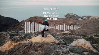 El Camino De La Paz Radical | Audiolibro Capitulo 1