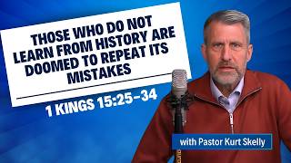Those who do not learn from history are doomed to repeat its mistakes | 1 Kings 15:25-34