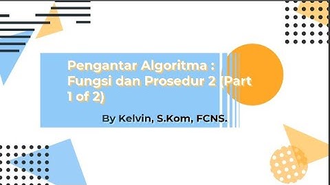 Pengantar Algoritma : Prosedur dan Fungsi 2 (Part 1 of 2)