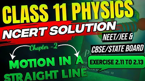 Motion in a Straight Line |  Class 11 Physics | NCERT Solution Exercise-2.11 to 2.13 | By Gyan Singh