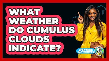 What Weather Do Cumulus Clouds Indicate?