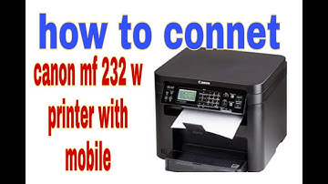 Canon mf 232w, how to connet canon printer with mobile