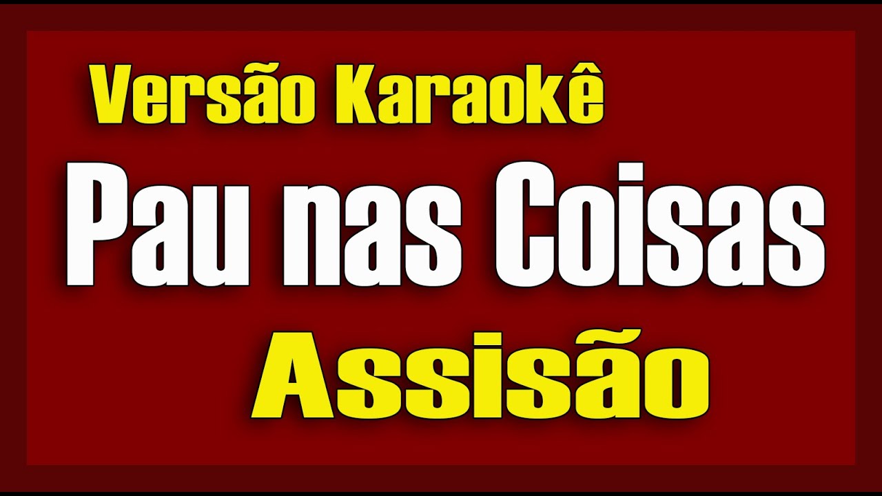 Pau nas coisas Assisão (Versão Delson Azevedo) Karaokê