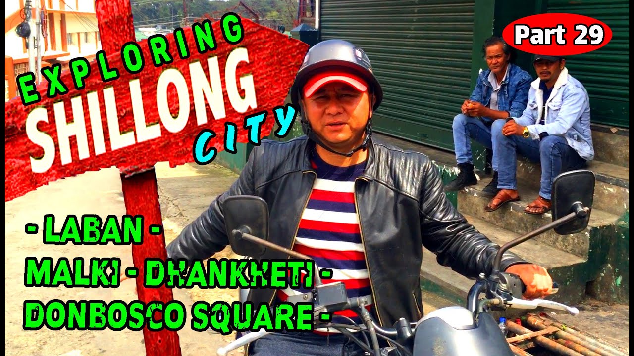 🌹EXPLORING💥LABAN, MALKI, DHANKHETI, DONBOSCO SQUARE of Shillong City through a Scooty Ride | Village