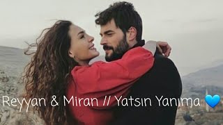 Reyyan & Miran // Yatsın Yanıma 💙