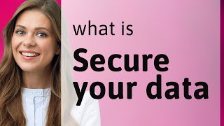 Secure Your Data: A Guide to Understanding and Protection
