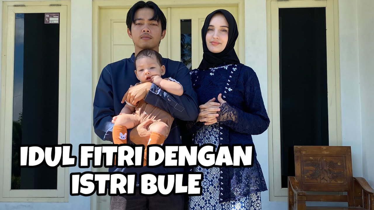 ISTRI BULE MERAYAKAN IDUL FITRI BERSAMA KELUARGA SUAMI