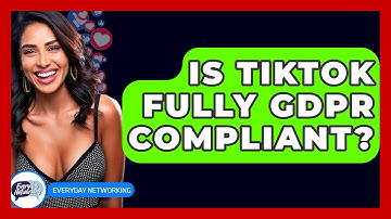 Is TikTok Fully GDPR Compliant? - Everyday-Networking