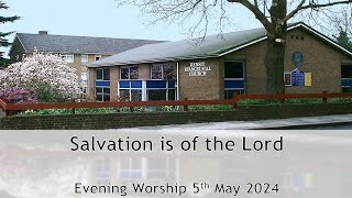 Salvation is of the Lord - Evening Worship 5 May 2024