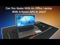 Can You Game With An Office Laptop With A Ryzen APU In 2022