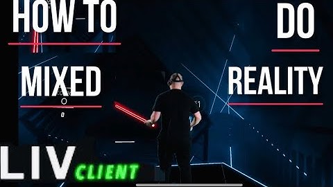 Tutorial how to setup mixed reality in VR with Liv client
