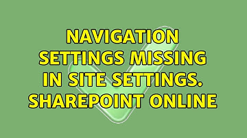 Navigation settings missing in site settings. SharePoint Online