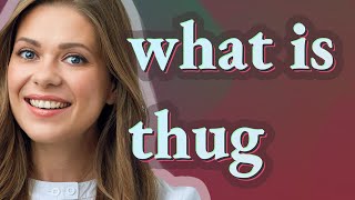 Thug | meaning of Thug